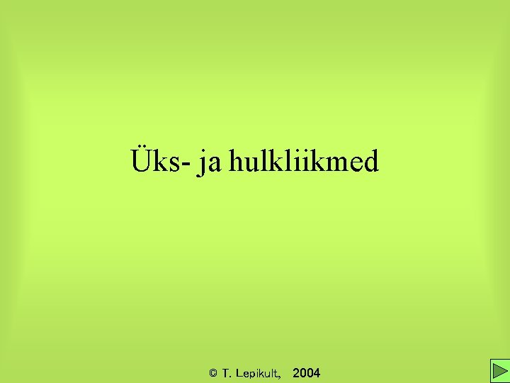 Üks- ja hulkliikmed © T. Lepikult, 2004 