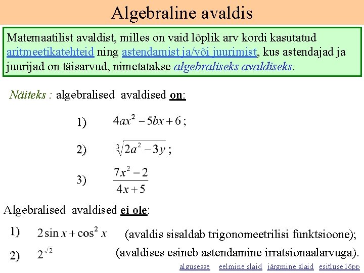 Algebraline avaldis Matemaatilist avaldist, milles on vaid lõplik arv kordi kasutatud aritmeetikatehteid ning astendamist