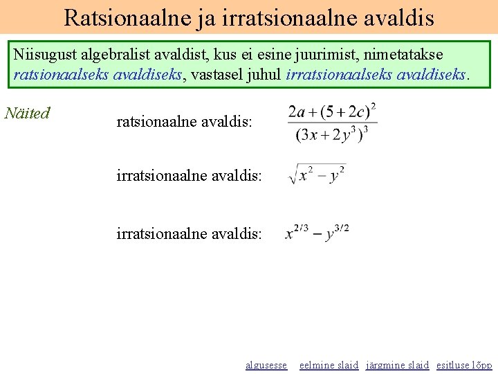 Ratsionaalne ja irratsionaalne avaldis Niisugust algebralist avaldist, kus ei esine juurimist, nimetatakse ratsionaalseks avaldiseks,