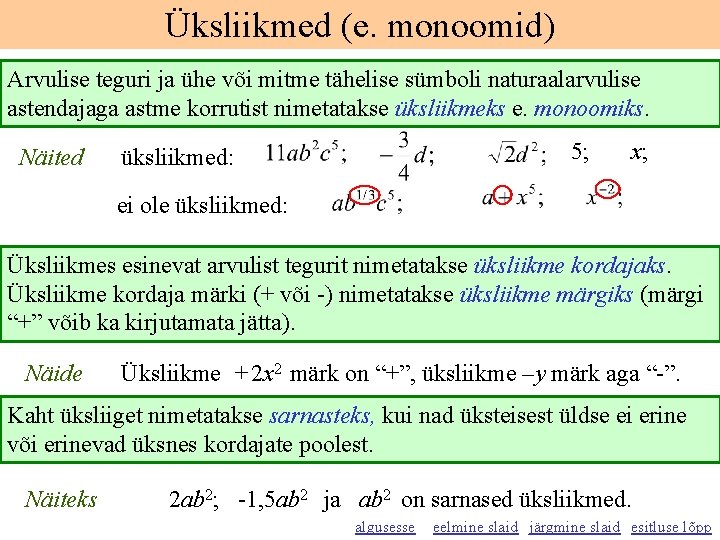 Üksliikmed (e. monoomid) Arvulise teguri ja ühe või mitme tähelise sümboli naturaalarvulise astendajaga astme