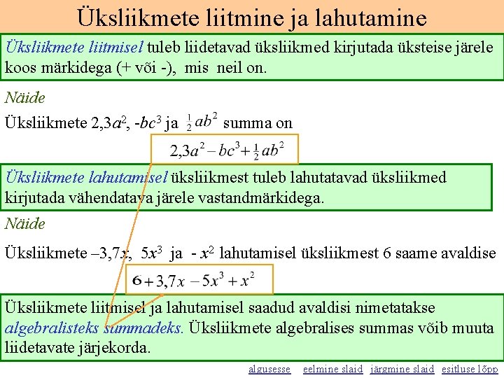 Üksliikmete liitmine ja lahutamine Üksliikmete liitmisel tuleb liidetavad üksliikmed kirjutada üksteise järele koos märkidega
