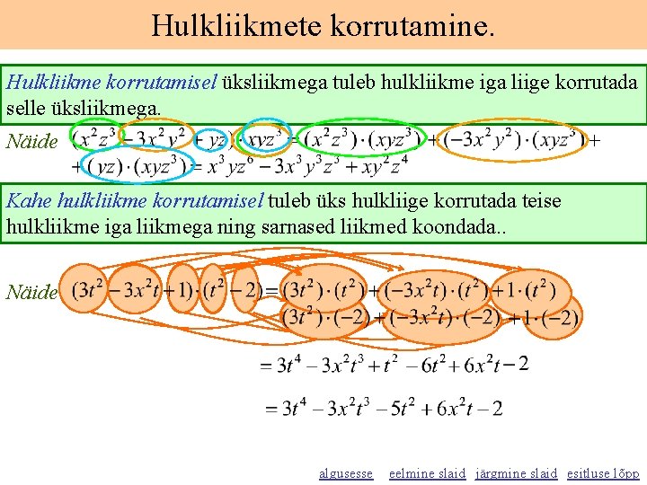 Hulkliikmete korrutamine. Hulkliikme korrutamisel üksliikmega tuleb hulkliikme iga liige korrutada selle üksliikmega. Näide +