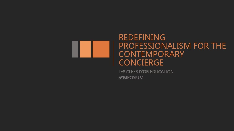 REDEFINING PROFESSIONALISM FOR THE CONTEMPORARY CONCIERGE LES CLEFS D’OR EDUCATION SYMPOSIUM REDEFINING PROFESSIONALISM FOR THE CONTEMPORARY CONCIERGE LES CLEFS D’OR EDUCATION SYMPOSIUM