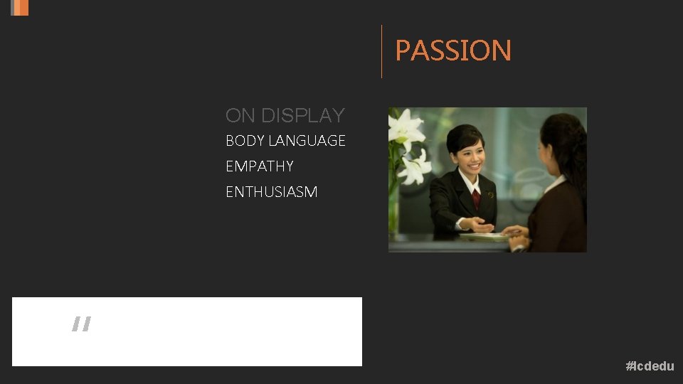 PASSION ON DISPLAY BODY LANGUAGE EMPATHY ENTHUSIASM “ A great leader’s courage to fulfill PASSION ON DISPLAY BODY LANGUAGE EMPATHY ENTHUSIASM “ A great leader’s courage to fulfill
