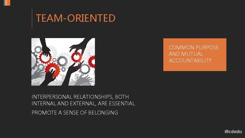 TEAM-ORIENTED COMMON PURPOSE AND MUTUAL ACCOUNTABILITY INTERPERSONAL RELATIONSHIPS, BOTH INTERNAL AND EXTERNAL, ARE ESSENTIAL TEAM-ORIENTED COMMON PURPOSE AND MUTUAL ACCOUNTABILITY INTERPERSONAL RELATIONSHIPS, BOTH INTERNAL AND EXTERNAL, ARE ESSENTIAL