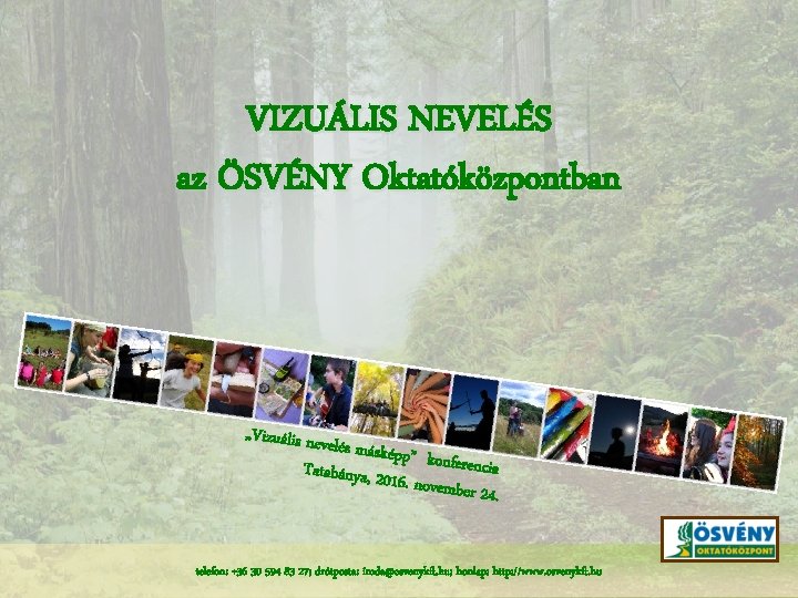 VIZUÁLIS NEVELÉS az ÖSVÉNY Oktatóközpontban „Vizuális nev elés másképp ” konferenci a Tatabánya, 2