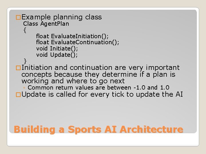 � Example planning class Class Agent. Plan { float Evaluate. Initiation(); float Evaluate. Continuation();