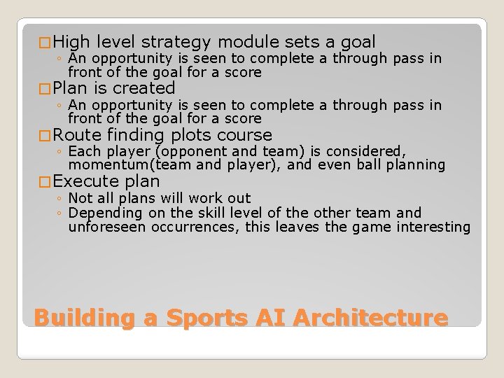 � High level strategy module sets a goal ◦ An opportunity is seen to