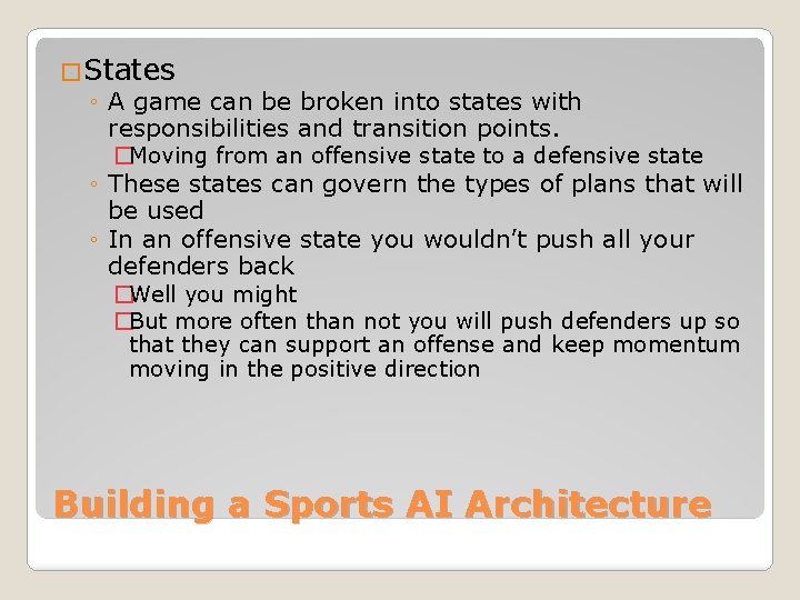 �States ◦ A game can be broken into states with responsibilities and transition points.