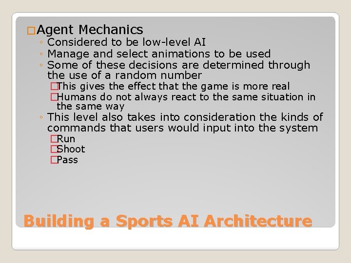 �Agent Mechanics ◦ Considered to be low-level AI ◦ Manage and select animations to