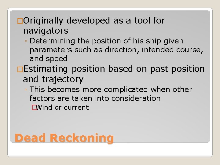 �Originally developed as a tool for navigators ◦ Determining the position of his ship
