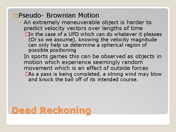 �Pseudo- Brownian Motion ◦ An extremely maneuverable object is harder to predict velocity vectors