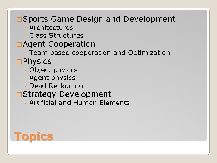 �Sports Game Design and Development ◦ Architectures ◦ Class Structures �Agent Cooperation ◦ Team