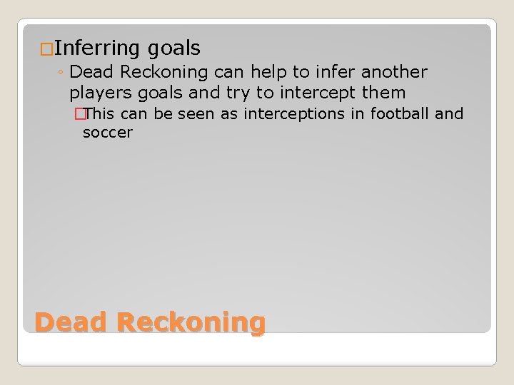 �Inferring goals ◦ Dead Reckoning can help to infer another players goals and try