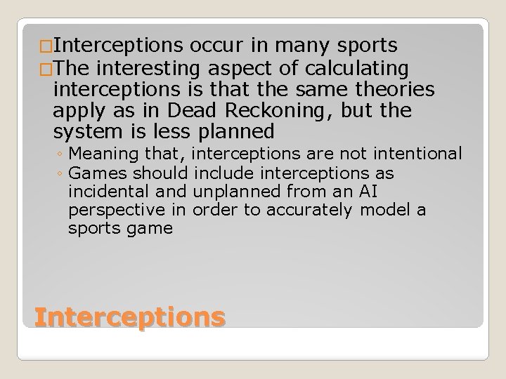 �Interceptions occur in many sports �The interesting aspect of calculating interceptions is that the