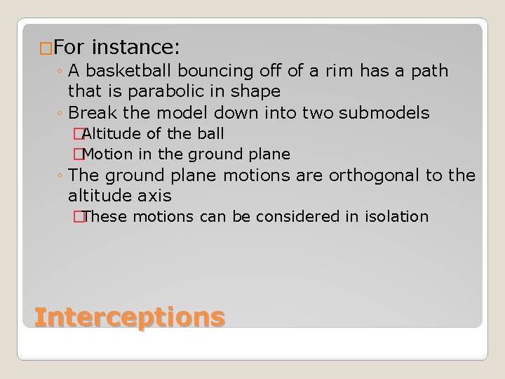 �For instance: ◦ A basketball bouncing off of a rim has a path that