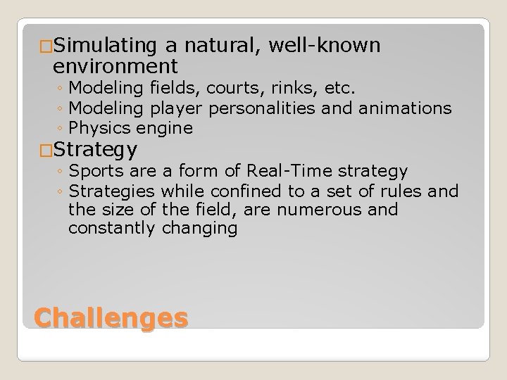 �Simulating a natural, well-known environment ◦ Modeling fields, courts, rinks, etc. ◦ Modeling player