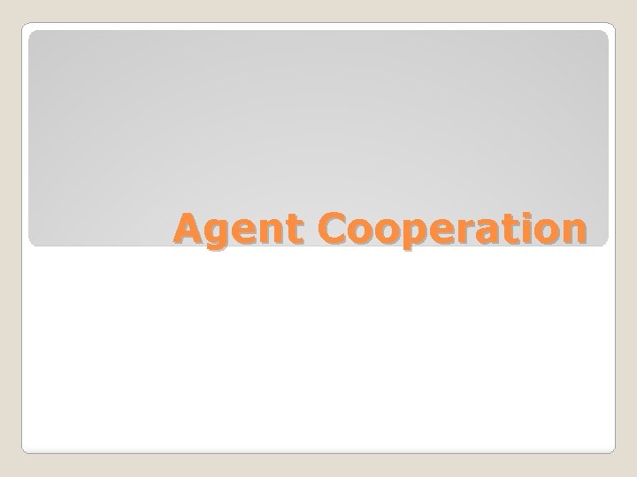 Agent Cooperation 