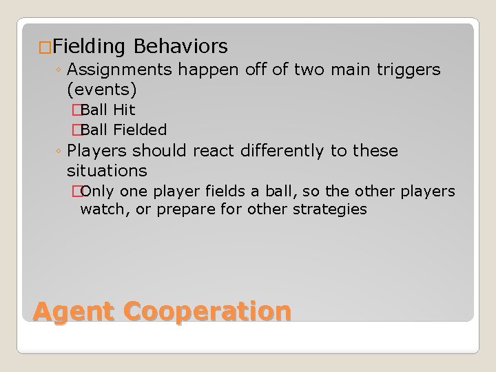 �Fielding Behaviors ◦ Assignments happen off of two main triggers (events) �Ball Hit �Ball