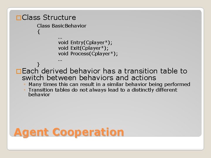 � Class Structure Class Basic. Behavior { … void Entry(Cplayer*); void Exit(Cplayer*); void Process(Cplayer*);