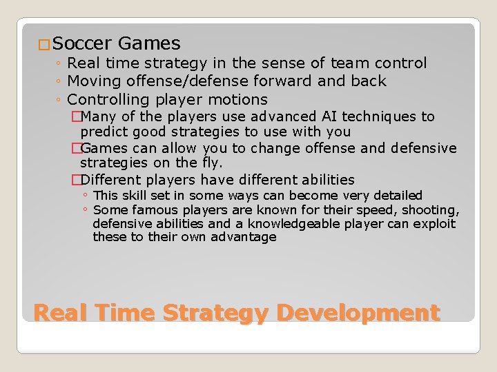 �Soccer Games ◦ Real time strategy in the sense of team control ◦ Moving