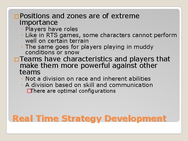 �Positions and zones are of extreme importance ◦ Players have roles ◦ Like in