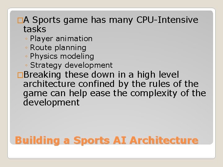 �A Sports game has many CPU-Intensive tasks ◦ Player animation ◦ Route planning ◦