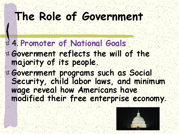 The Role of Government 4. Promoter of National Goals Government reflects the will of