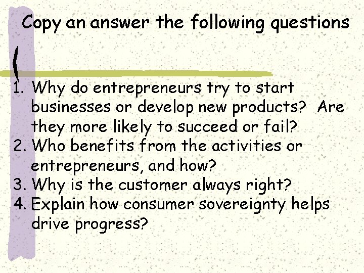 Copy an answer the following questions 1. Why do entrepreneurs try to start businesses