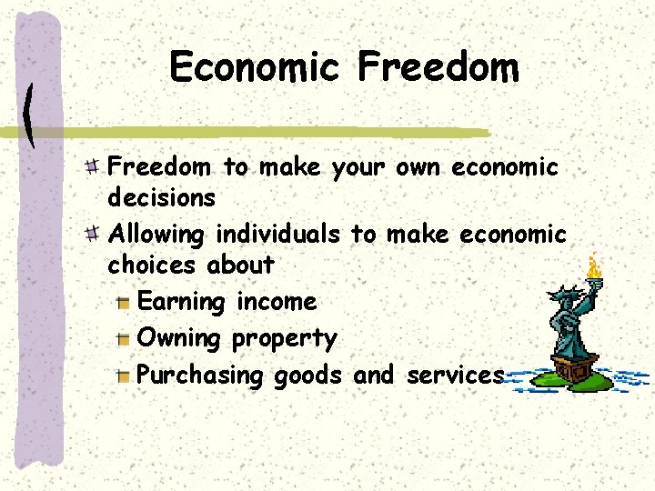 Economic Freedom to make your own economic decisions Allowing individuals to make economic choices