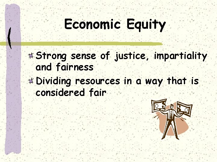 Economic Equity Strong sense of justice, impartiality and fairness Dividing resources in a way