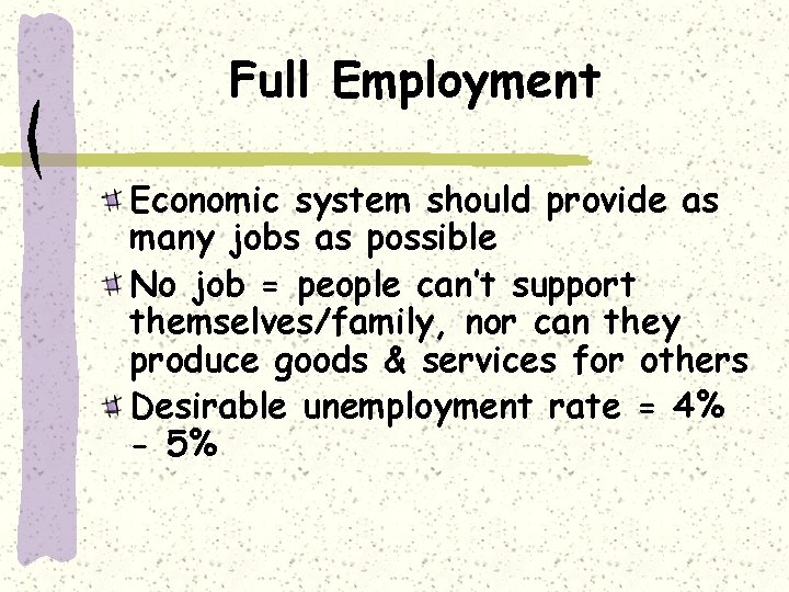 Full Employment Economic system should provide as many jobs as possible No job =