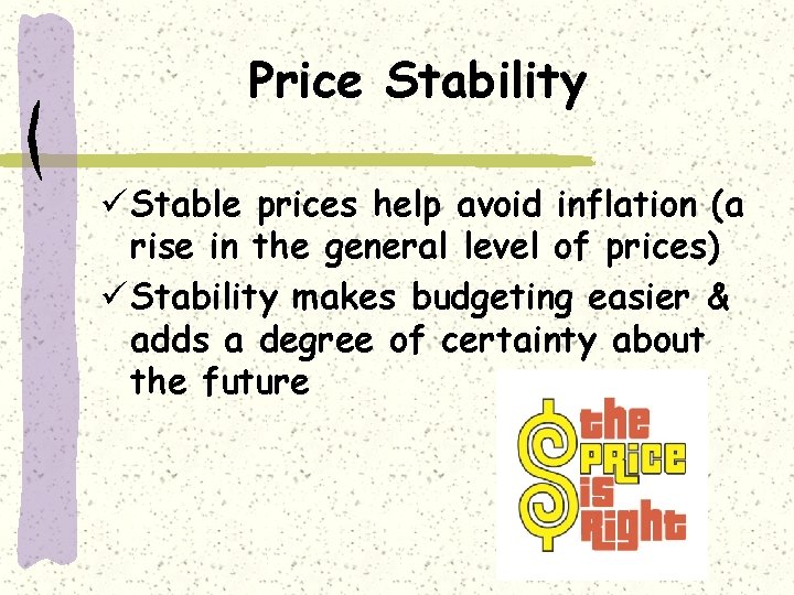 Price Stability ü Stable prices help avoid inflation (a rise in the general level