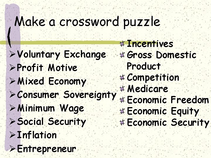 Make a crossword puzzle Ø Voluntary Exchange Ø Profit Motive Ø Mixed Economy Ø