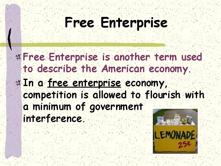 Free Enterprise is another term used to describe the American economy. In a free