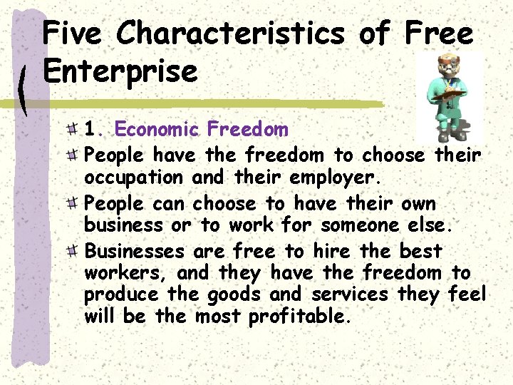 Five Characteristics of Free Enterprise 1. Economic Freedom People have the freedom to choose