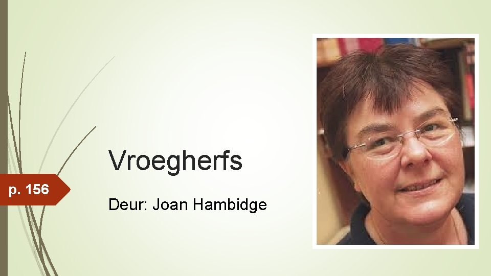 Vroegherfs p. 156 Deur: Joan Hambidge 