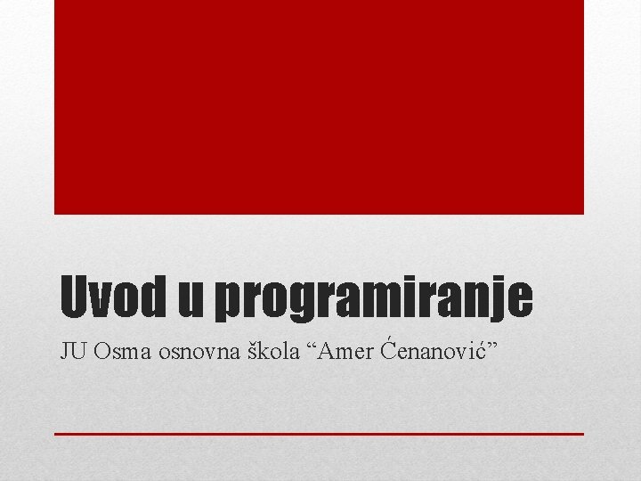 Uvod u programiranje JU Osma osnovna škola “Amer Ćenanović” Uvod u programiranje JU Osma osnovna škola “Amer Ćenanović”