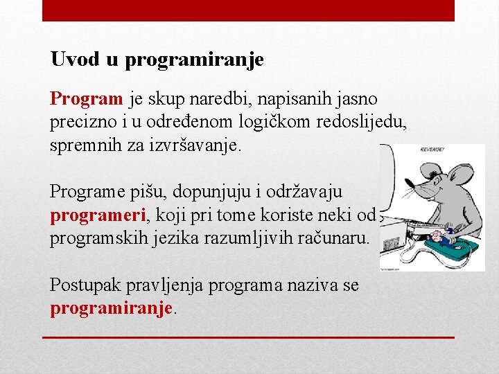 Uvod u programiranje Program je skup naredbi, napisanih jasno precizno i u određenom logičkom Uvod u programiranje Program je skup naredbi, napisanih jasno precizno i u određenom logičkom