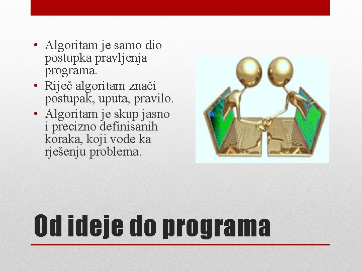 • Algoritam je samo dio postupka pravljenja programa. • Riječ algoritam znači postupak, • Algoritam je samo dio postupka pravljenja programa. • Riječ algoritam znači postupak,