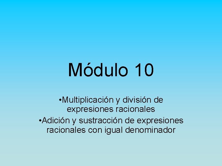 Módulo 10 • Multiplicación y división de expresiones racionales • Adición y sustracción de