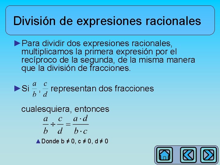 División de expresiones racionales ►Para dividir dos expresiones racionales, multiplicamos la primera expresión por