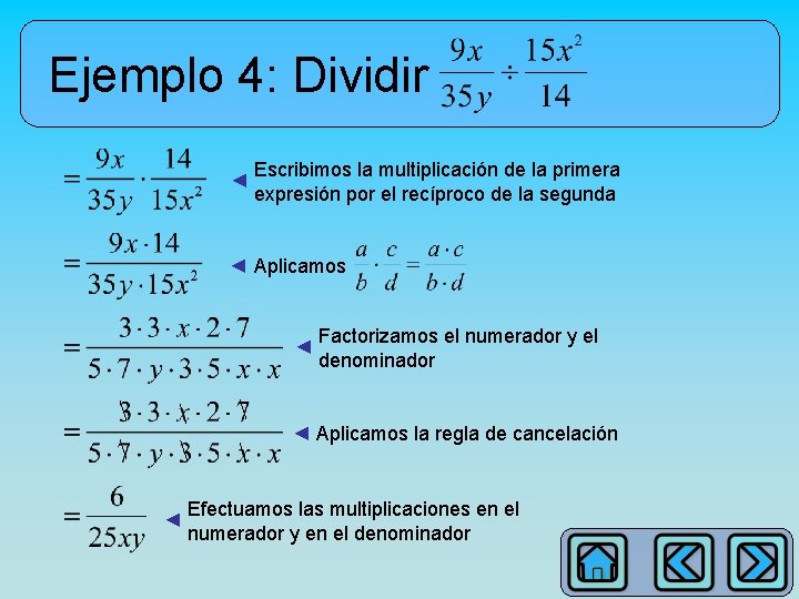 Ejemplo 4: Dividir ◄ Escribimos la multiplicación de la primera expresión por el recíproco
