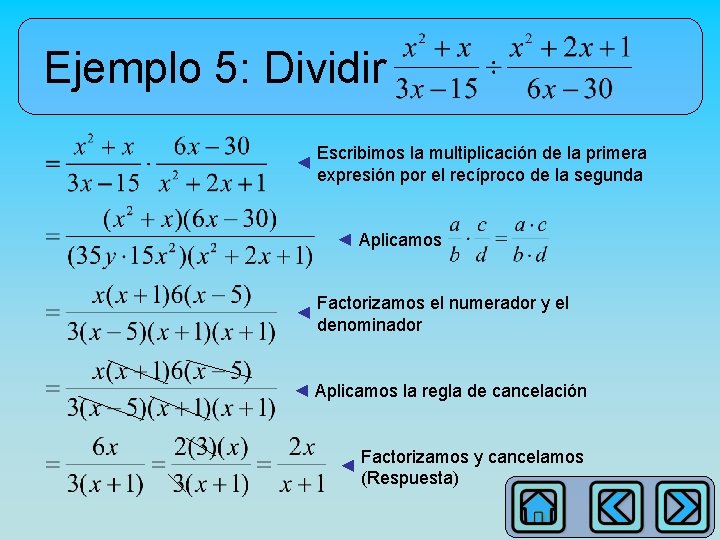 Ejemplo 5: Dividir ◄ Escribimos la multiplicación de la primera expresión por el recíproco