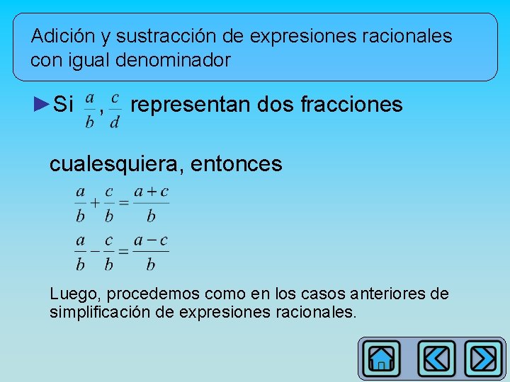 Adición y sustracción de expresiones racionales con igual denominador ►Si , representan dos fracciones
