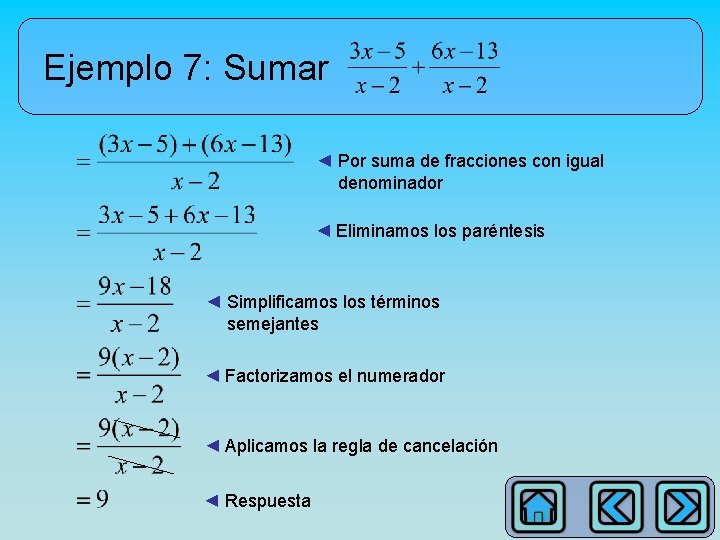 Ejemplo 7: Sumar ◄ Por suma de fracciones con igual denominador ◄ Eliminamos los