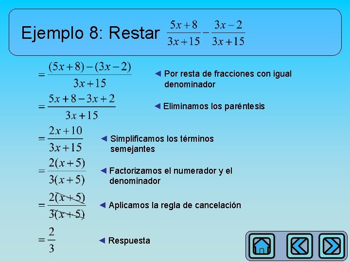 Ejemplo 8: Restar ◄ Por resta de fracciones con igual denominador ◄ Eliminamos los