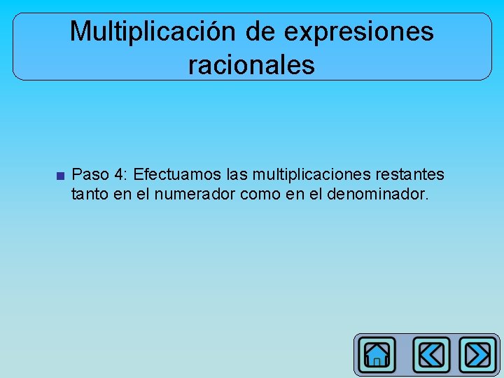 Multiplicación de expresiones racionales ■ Paso 4: Efectuamos las multiplicaciones restantes tanto en el
