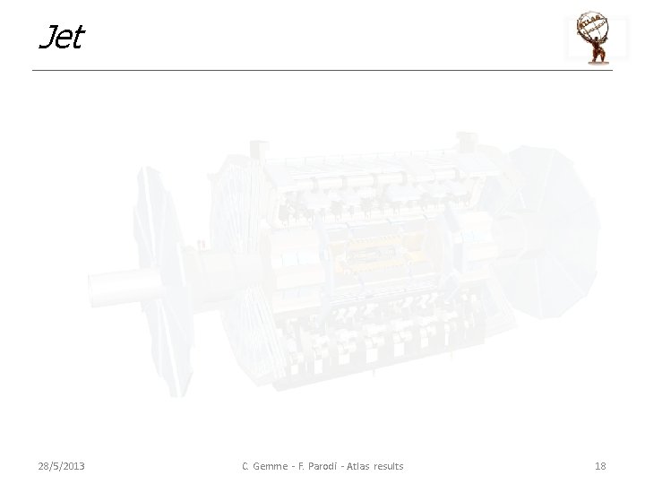 Jet 28/5/2013 C. Gemme - F. Parodi - Atlas results 18 