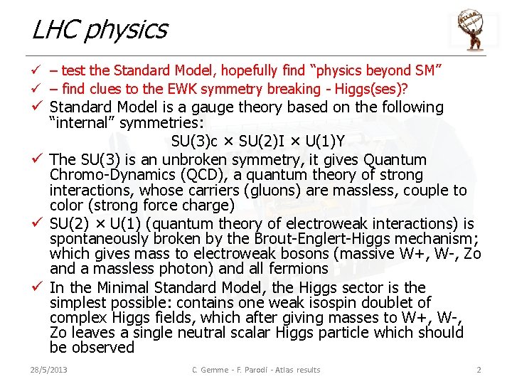 LHC physics ü – test the Standard Model, hopefully find “physics beyond SM” ü